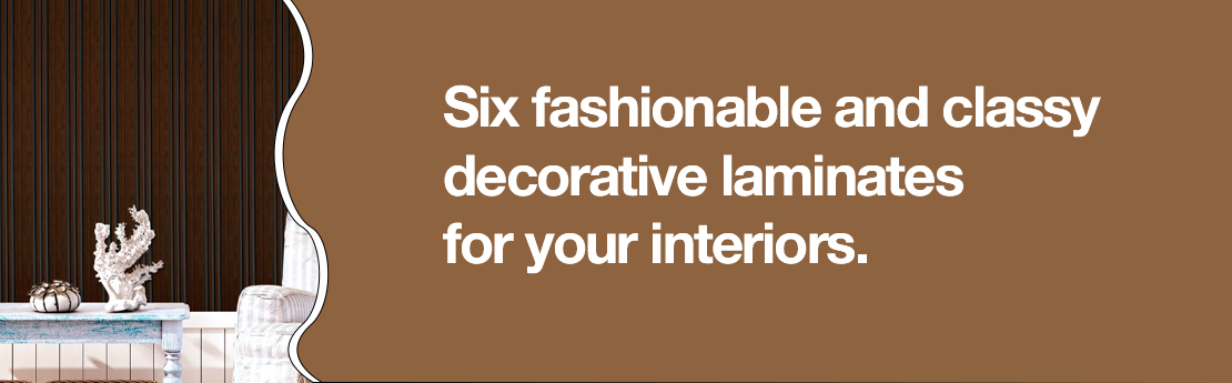 Six fashionable and classy decorative laminates for your interiors.